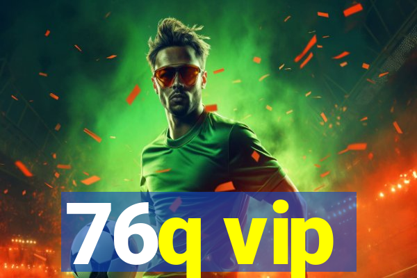 76q vip